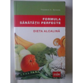 FORMULA SANATATII PERFECTE  -  DIETA ALCALINA  -  THEODORE A. BARODY